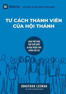 TƯ CCH THNH VIN CỦA HỘI THNH (členstvo v cirkvi) (vietnamsky): Ako svet spozná, kto predstavuje Ježiša - TƯ CCH THNH VIN CỦA HỘI THNH (Church Membership) (Vietnamese): How the World Knows Who Represents Jesus