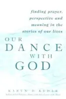 Náš tanec s Bohom: V príbehoch našich životov nájdeme modlitbu, perspektívu a zmysel - Our Dance with God: Finding Prayer, Perspective and Meaning in the Stories of Our Lives