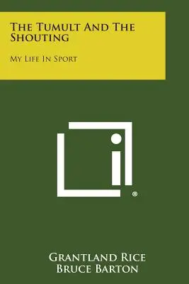 The Tumult and the Shouting: Môj život v športe - The Tumult and the Shouting: My Life in Sport