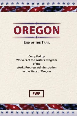 Oregon: Koniec cesty (Federal Writers' Project (Fwp)) - Oregon: End of The Trail (Federal Writers' Project (Fwp))
