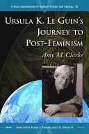 Cesta Ursuly K. Le Guinovej k postfeminizmu - Ursula K. Le Guin's Journey to Post-Feminism
