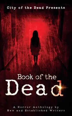 Book Of The Dead: A Horror Anthology by New and Established Writers (Kniha mŕtvych: Antológia hororu od nových a uznávaných spisovateľov) - Book Of The Dead: A Horror Anthology by New and Established Writers
