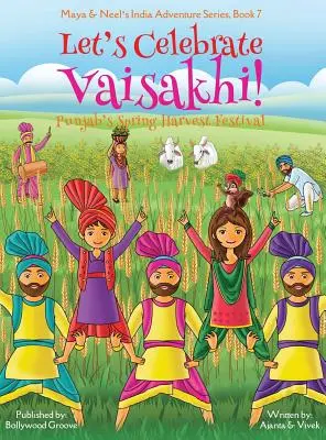 Oslávme Vaisakhi! (Punjab's Spring Harvest Festival, Maya & Neel's India Adventure Series, Book 7) (Multikultúrne, nenáboženské, indická kultúra - Let's Celebrate Vaisakhi! (Punjab's Spring Harvest Festival, Maya & Neel's India Adventure Series, Book 7) (Multicultural, Non-Religious, Indian Cultu