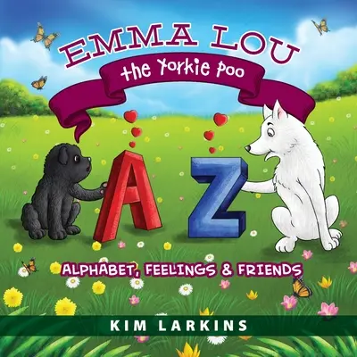 Emma Lou the Yorkie Poo: Abeceda, pocity a priatelia - Emma Lou the Yorkie Poo: Alphabet, Feelings and Friends