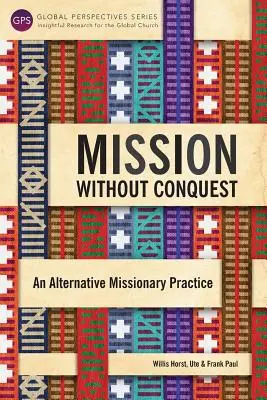 Misia bez dobývania: Alternatívna misijná prax - Mission Without Conquest: An Alternative Missionary Practice