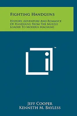 Boj s ručnými zbraňami: História, dobrodružstvo a romantika ručných zbraní od samopalu po moderné magnumy - Fighting Handguns: History, Adventure And Romance Of Handguns From The Muzzle Loader To Modern Magnums