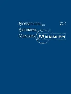 Životopisné a historické memoáre Mississippi: časť I., zväzok II - Biographical and Historical Memoirs of Mississippi: Volume II, Part I
