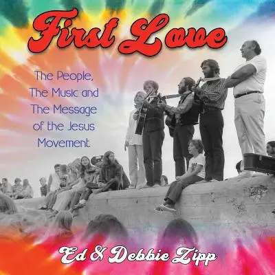 Prvá láska: Ľudia, hudba a posolstvo Ježišovho hnutia - First Love: The People, the Music and the Message of the Jesus Movement