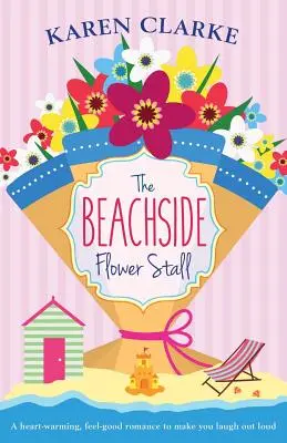 Kvetinový stánok na pláži: Kuchyňa v kvetinovej záhrade: Dobrá romantika, ktorá vás rozosmeje nahlas - The Beachside Flower Stall: A Feel Good Romance to Make You Laugh Out Loud