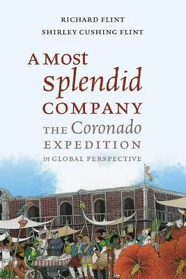 Najskvostnejšia spoločnosť: Expedícia Coronado v globálnej perspektíve - A Most Splendid Company: The Coronado Expedition in Global Perspective