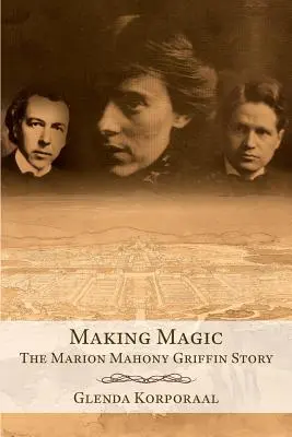 Vytváranie kúziel: Príbeh Marion Mahony Griffinovej - Making Magic: The Marion Mahony Griffin Story
