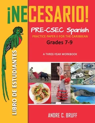 Necesario! Pre-CSEC Spanish Grades 7-9: Practice Paper II for the Caribbean Trojročná cvičebnica Libro de Estudiantes - Necesario! Pre-CSEC Spanish Grades 7-9: Practice Paper II for the Caribbean A Three-Year Workbook Libro de Estudiantes
