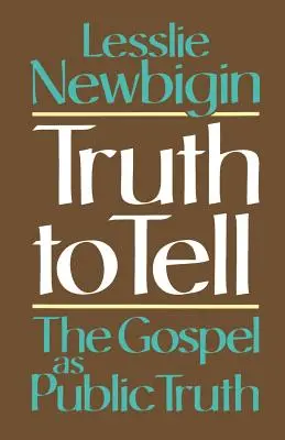 Pravda, ktorú treba povedať: Evanjelium ako verejná pravda - Truth to Tell: The Gospel as Public Truth