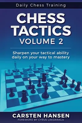 Šachová taktika - 2. diel: Zdokonaľujte svoje taktické schopnosti každý deň na ceste k majstrovstvu - Chess Tactics - Volume 2: Sharpen your tactical ability daily on your way to mastery