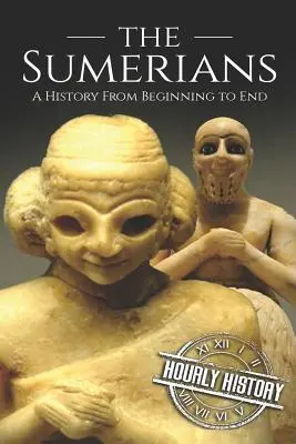 Sumeri: Dejiny od začiatku do konca - The Sumerians: A History From Beginning to End