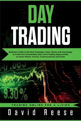 Day Trading: V tejto knihe nájdete: Sprievodca pre začiatočníkov najlepšími stratégiami, nástrojmi, taktikami a psychológiou na dosiahnutie zisku z vynikajúcich krátkodobých obchodných operácií - Day Trading: Beginners Guide to the Best Strategies, Tools, Tactics and Psychology to Profit from Outstanding Short-term Trading Op