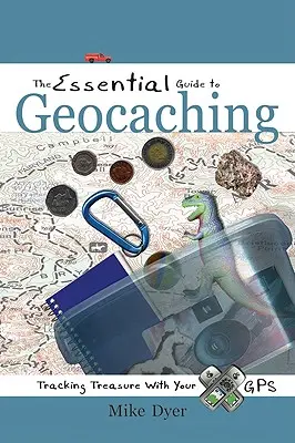 Základný sprievodca Geocachingom: Hľadanie pokladov pomocou GPS - The Essential Guide to Geocaching: Tracking Treasure with Your GPS