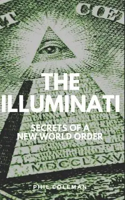 Ilumináti: Tajomstvá nového svetového poriadku - konšpiračné teórie Kniha - The Illuminati: Secrets of a New World Order - Conspiracy Theories Book