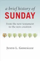 Stručné dejiny nedele: Od Nového zákona po nové stvorenie - A Brief History of Sunday: From the New Testament to the New Creation