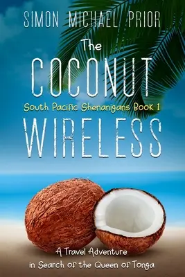 The Coconut Wireless (Bezdrôtový kokosový orech): Cestovateľské dobrodružstvo pri hľadaní kráľovnej Tongy - The Coconut Wireless: A Travel Adventure in Search of the Queen of Tonga