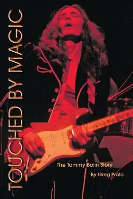 Dotknutý mágiou: Príbeh Tommyho Bolina - Touched by Magic: The Tommy Bolin Story