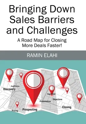 Odstránenie bariér a výziev v oblasti predaja: Plán, ako rýchlejšie uzavrieť viac obchodov! - Bringing Down Sales Barriers and Challenges: A Road Map for Closing More Deals Faster!