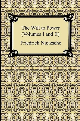 Vôľa k moci (I. a II. diel) - The Will to Power (Volumes I and II)