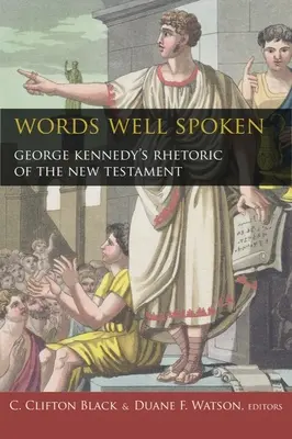 Dobre vyslovené slová: George Kennedy: Rétorika Nového zákona - Words Well Spoken: George Kennedy's Rhetoric of the New Testament