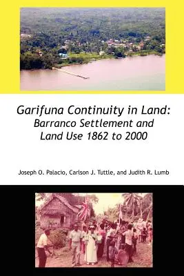 Garifunská kontinuita v krajine: Osídlenie a využívanie pôdy v Barrancu v rokoch 1862 až 2000 - Garifuna Continuity in Land: Barranco Settlement and Land Use 1862 to 2000