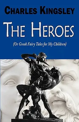 Hrdinovia (alebo grécke rozprávky pre moje deti) - The Heroes (or Greek Fairy Tales for My Children)