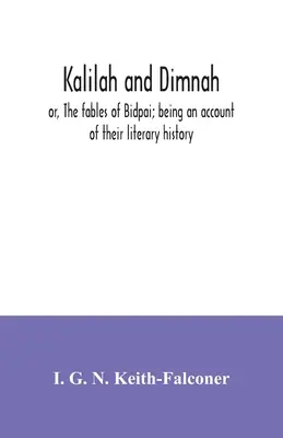 Kalilah a Dimnah; alebo bájky o Bidpaiovi; opis ich literárnej histórie - Kalilah and Dimnah; or, The fables of Bidpai; being an account of their literary history
