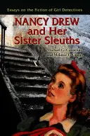 Nancy Drew a jej sestry detektívky: Eseje o detektívkach a ich sestrách - Nancy Drew and Her Sister Sleuths: Essays on the Fiction of Girl Detectives