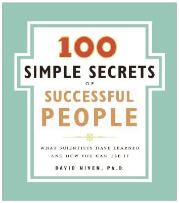 100 jednoduchých tajomstiev úspešných ľudí: Čo sa vedci naučili a ako to môžete využiť - 100 Simple Secrets of Successful People: What Scientists Have Learned and How You Can Use It