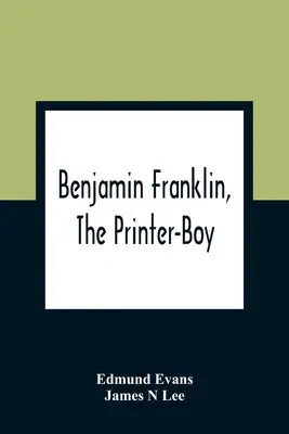 Benjamin Franklin, tlačiarenský chlapec - Benjamin Franklin, The Printer-Boy