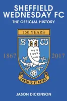 Sheffield Wednesday FC: Oficiálna história 1867-2017 - Sheffield Wednesday FC: The Official History 1867-2017