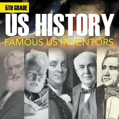 5. ročník nás dejiny: Slávni vynálezcovia USA (brožúra) - 5th Grade Us History: Famous US Inventors (Booklet)