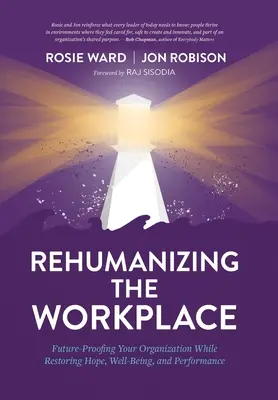 Rehumanizácia pracoviska: Zaistenie budúcnosti vašej organizácie a zároveň obnovenie nádeje, pohody a výkonnosti - Rehumanizing the Workplace: Future-Proofing Your Organization While Restoring Hope, Well-Being, and Performance