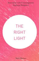 Správne svetlo: Rozhovory so súčasnými dizajnérmi osvetlenia - The Right Light: Interviews with Contemporary Lighting Designers