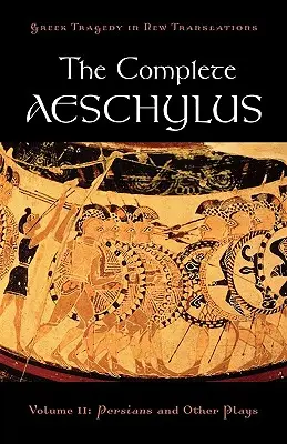 Kompletný Aischylos: II. diel: Peržania a iné hry - The Complete Aeschylus: Volume II: Persians and Other Plays