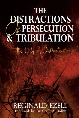 Rozptýlenie prenasledovania a súženia: Je to len rozptýlenie - The Distractions of Persecution & Tribulation: It's Only a Distraction