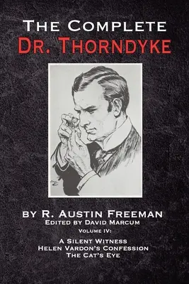 The Complete Dr. Thorndyke - Volume IV: Tichý svedok, Spoveď Helen Vardonovej a Kočičie oko - The Complete Dr. Thorndyke - Volume IV: A Silent Witness, Helen Vardon's Confession and The Cat's Eye