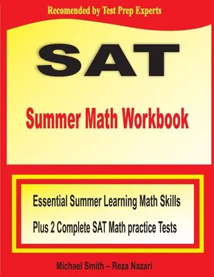 Letná cvičebnica matematiky pre maturitnú skúšku SAT: Základné letné učebné matematické zručnosti a dva kompletné cvičné testy SAT z matematiky - SAT Summer Math Workbook: Essential Summer Learning Math Skills plus Two Complete SAT Math Practice Tests