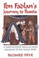 Ibn Fadlánova cesta do Ruska: Cestovateľ z desiateho storočia od Baghadu po rieku Volgu - Ibn Fadlan's Journey to Russia: A Tenth-Century Traveler from Baghad to the Volga River