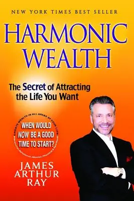 Harmonické bohatstvo: Tajomstvo prilákania života, po ktorom túžite - Harmonic Wealth: The Secret of Attracting the Life You Want