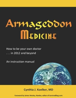 Armageddon Medicine: Ako sa stať svojím vlastným lekárom v roku 2012 a neskôr. Návod na použitie. - Armageddon Medicine: How to be your own doctor in 2012 and beyond. An instruction manual.
