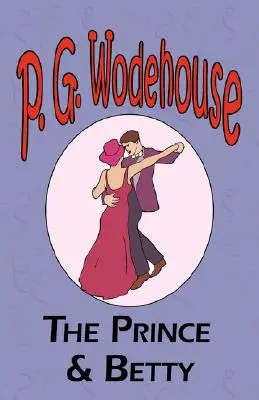 Princ a Betty - Zo zbierky Manor Wodehouse, výber z raných diel P. G. Wodehousa - The Prince and Betty - From the Manor Wodehouse Collection, a selection from the early works of P. G. Wodehouse