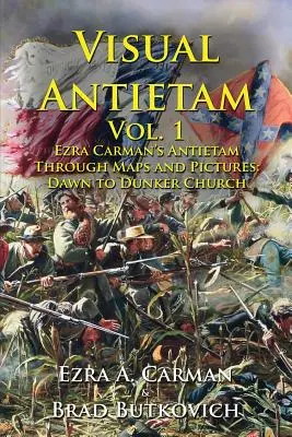 Visual Antietam Vol. 1: Ezra Carman's Antietam Through Maps and Pictures (Vizuálny Antietam, zväzok 1: Antietam prostredníctvom máp a obrázkov): Dunkerského kostola - Visual Antietam Vol. 1: Ezra Carman's Antietam Through Maps and Pictures: Dawn to Dunker Church