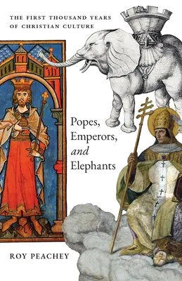 Pápeži, cisári a slony: Prvých tisíc rokov kresťanskej kultúry - Popes, Emperors, and Elephants: The First Thousand Years of Christian Culture