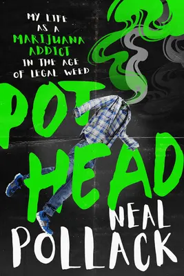 Pothead: Môj život závislého na marihuane vo veku legálnej trávy - Pothead: My Life as a Marijuana Addict in the Age of Legal Weed