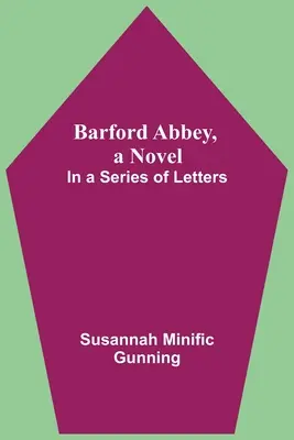Barfordské opátstvo, román: V sérii listov - Barford Abbey, A Novel: In A Series Of Letters